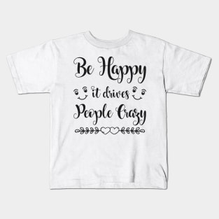 Be Happy It Drives People Crazy Funny Sarcastic Quote Kids T-Shirt